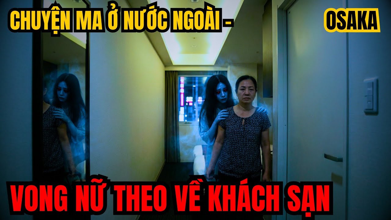 Vong nữ theo về khách sạn ở Osaka - chuyện ma ở nước ngoài