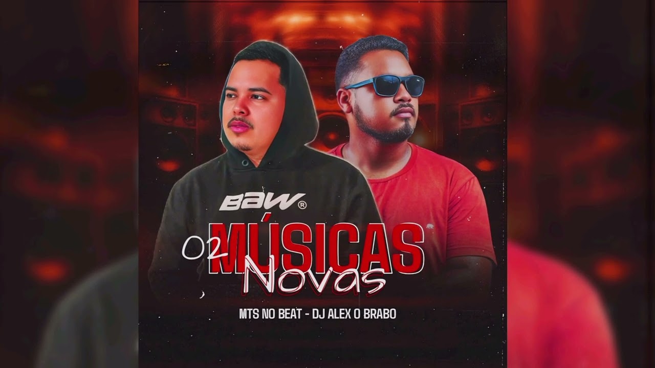02 MÚSICAS NOVAS  - DJ ALEX O BRABO E MTS NO BEAT