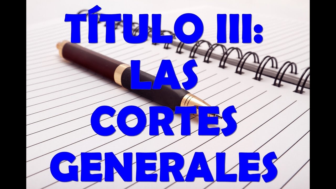 T&Iacute;TULO III: LAS CORTES GENERALES