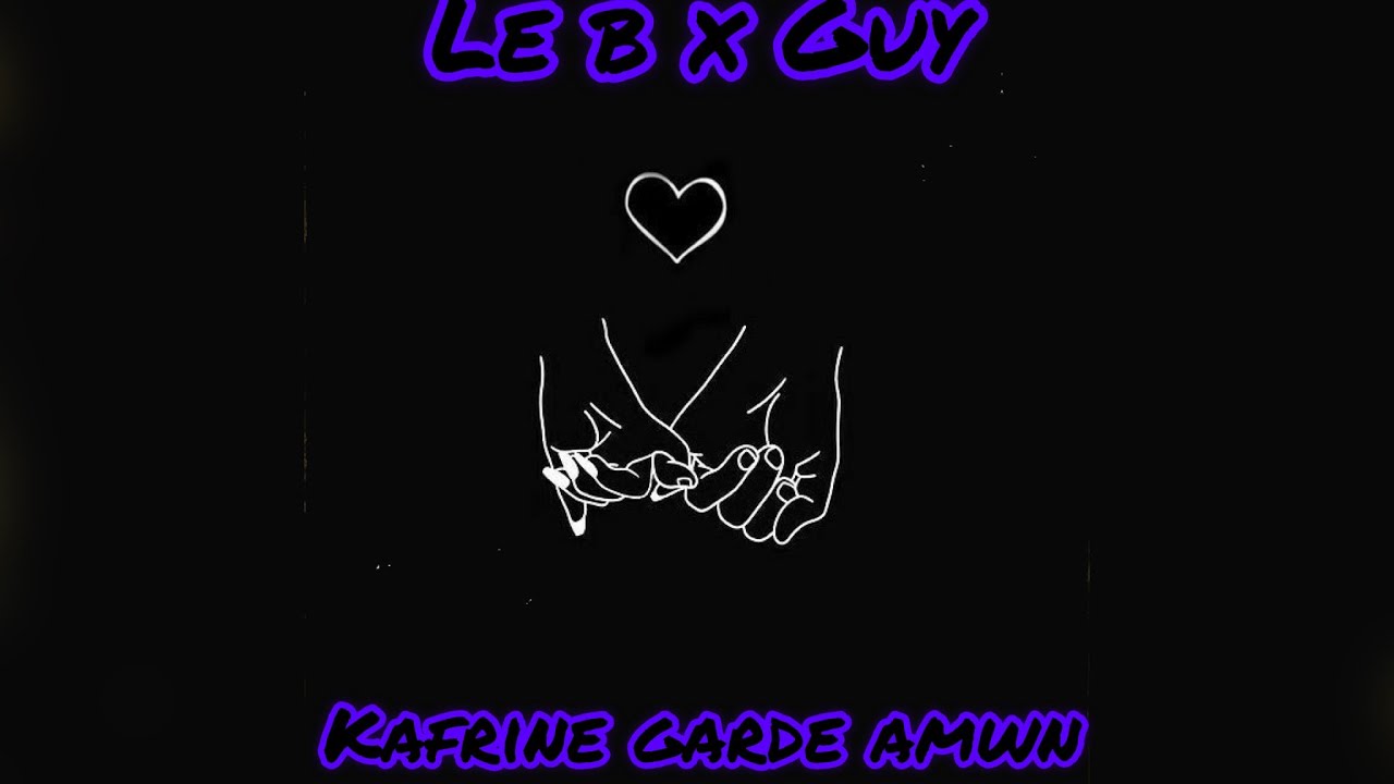 Le B x Guy - kafrine garde amwn