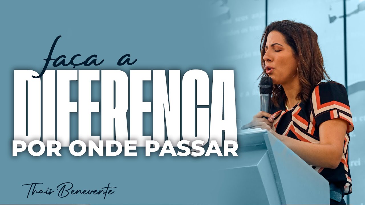 Faça a DIFERENÇA por onde passar | Pra Thais Benevente