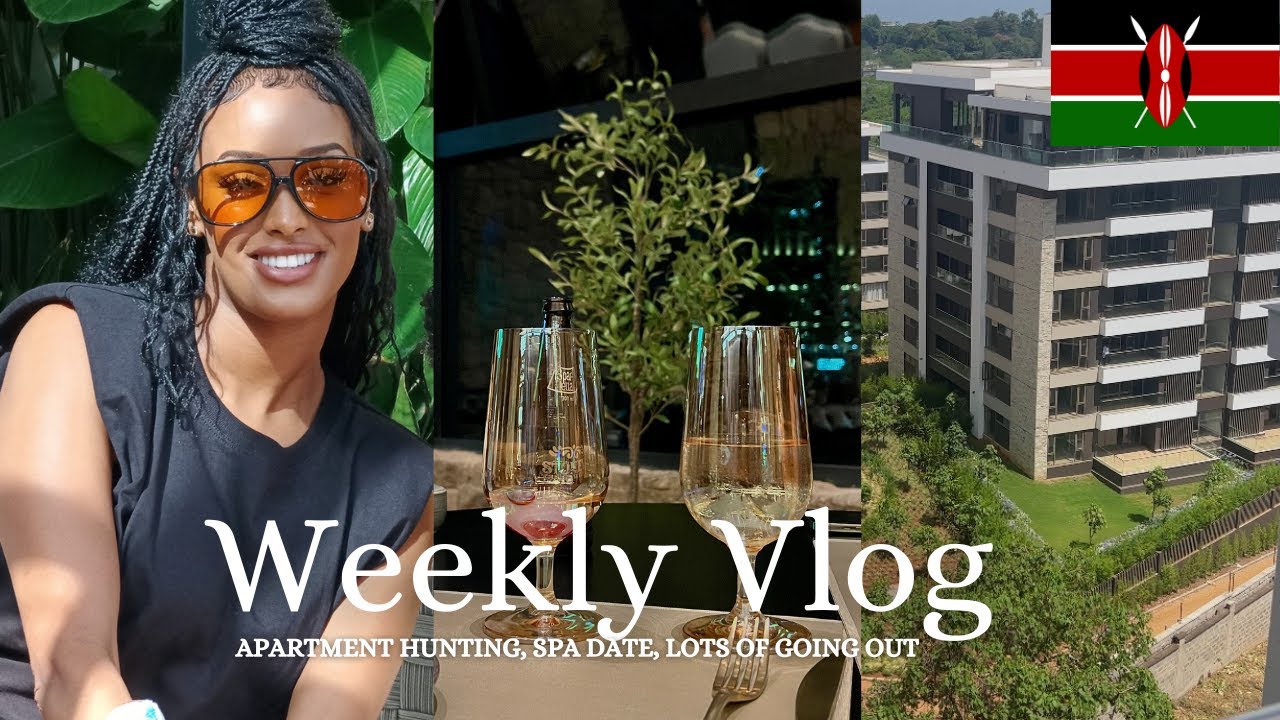 WEEKLY VLOG + NAIROBI'S NEWST RESTAURANT + APARTMENT HUNTING + SPA DAY + MORE