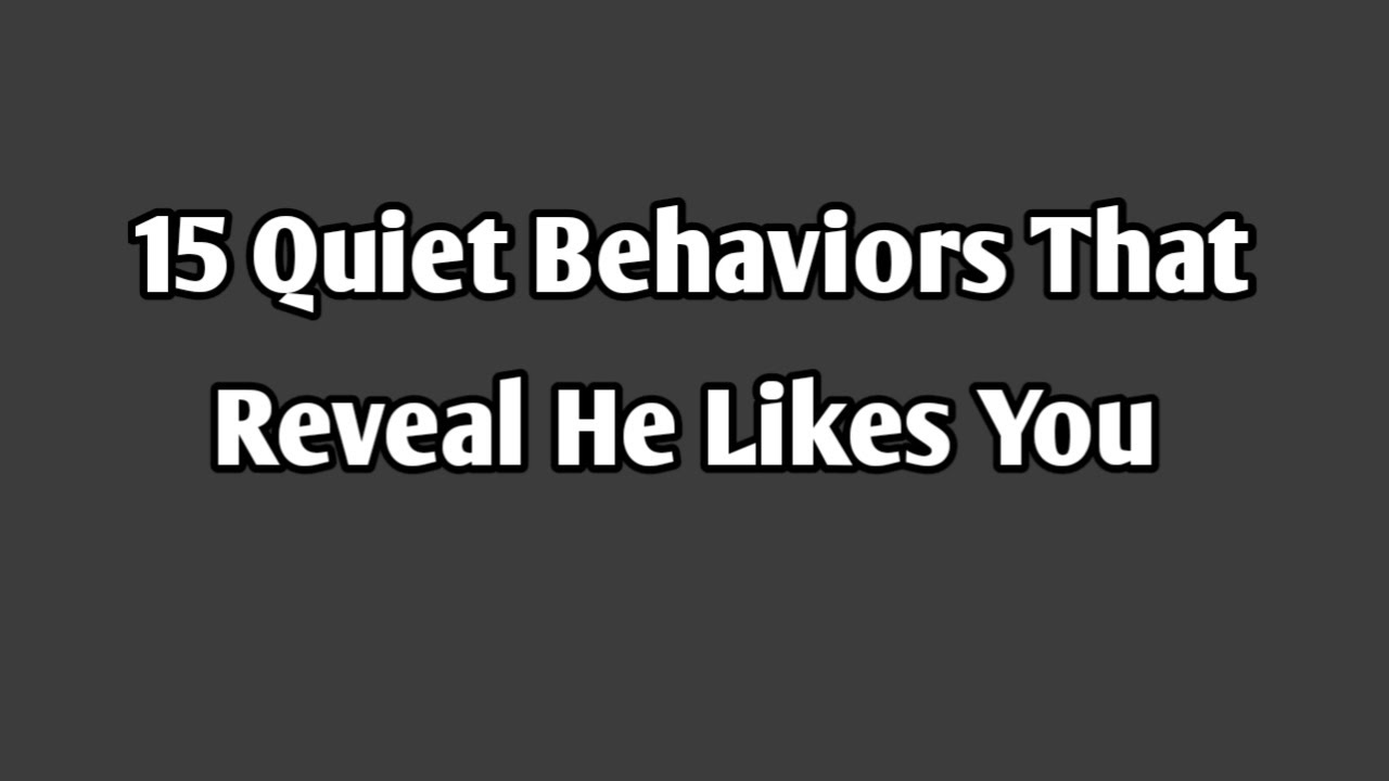 15 Quiet Behaviors That Reveal He Likes You