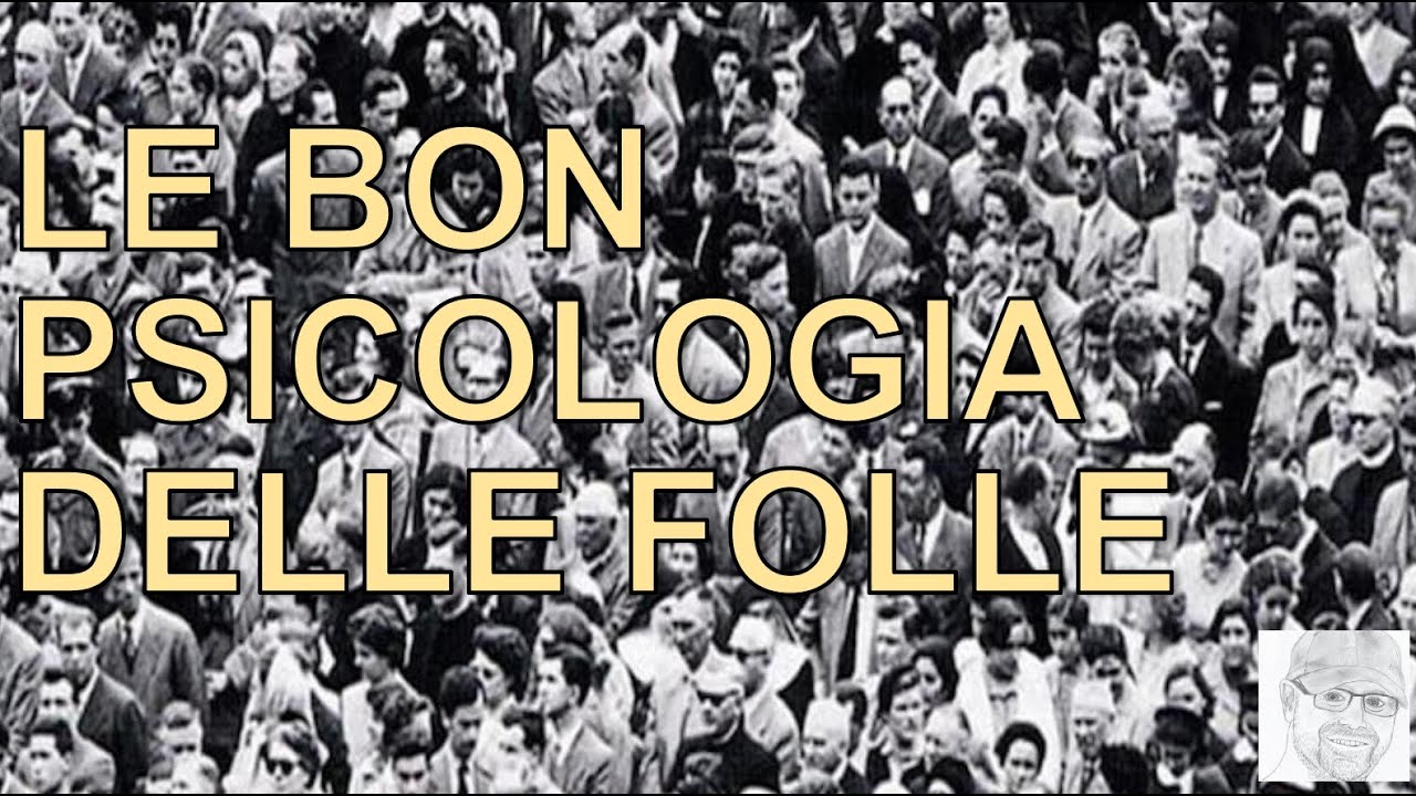 Comprendere le masse per manipolarle e controllarle (Gustav Le Bon)