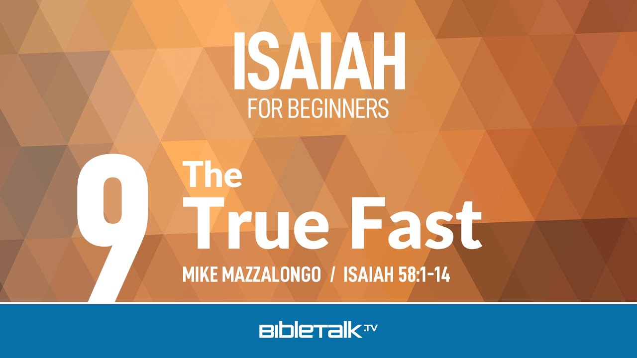 The True Fast (Isaiah 58 Bible Study) – Mike Mazzalongo | BibleTalk.tv