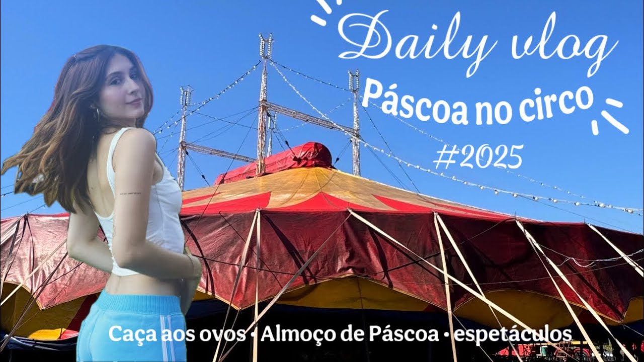 VLOG|| Como foi a Páscoa 2025 no circo🎪✨ brincadeiras de Páscoa, almoço, último dia na cidade