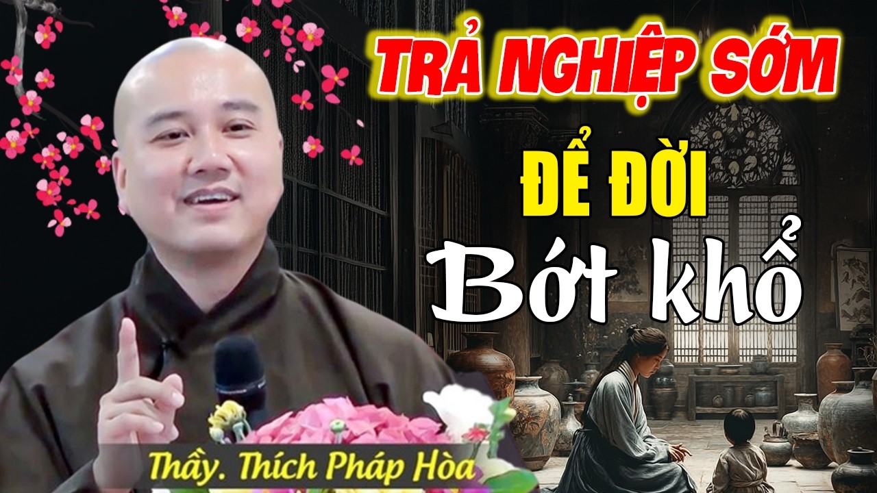 TRẢ NGHIỆP SỚM - ĐỜI BỚT KHỔ, Bài Giảng Chọn Lọc Hay 