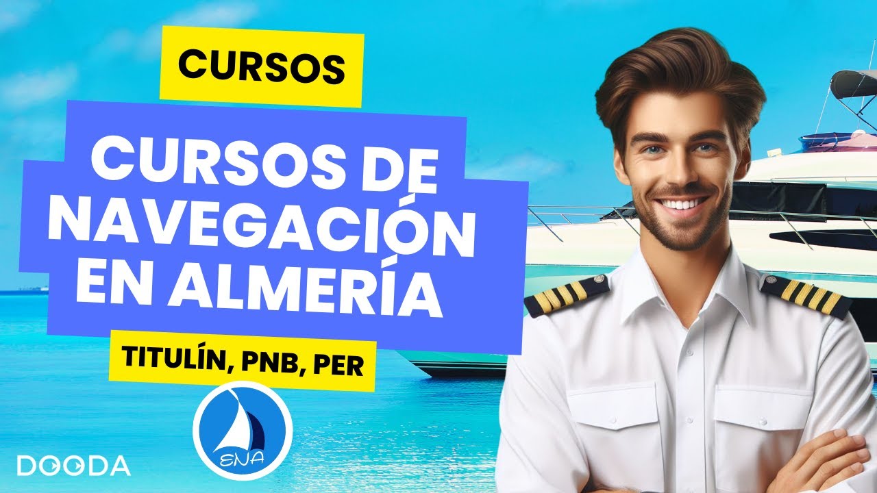 🌊 Nuevos Cursos N&aacute;uticos 2024 en Almer&iacute;a - Titul&iacute;n, PNB, PER | Escuela N&aacute;utica Andaluza & Dooda