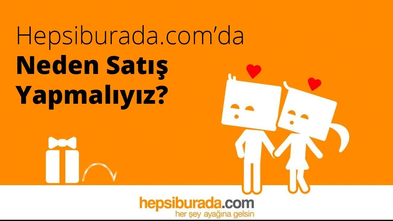 Hepsiburada.com'da Neden Satış Yapmalıyız ve Nasıl Satışa Başlanır?