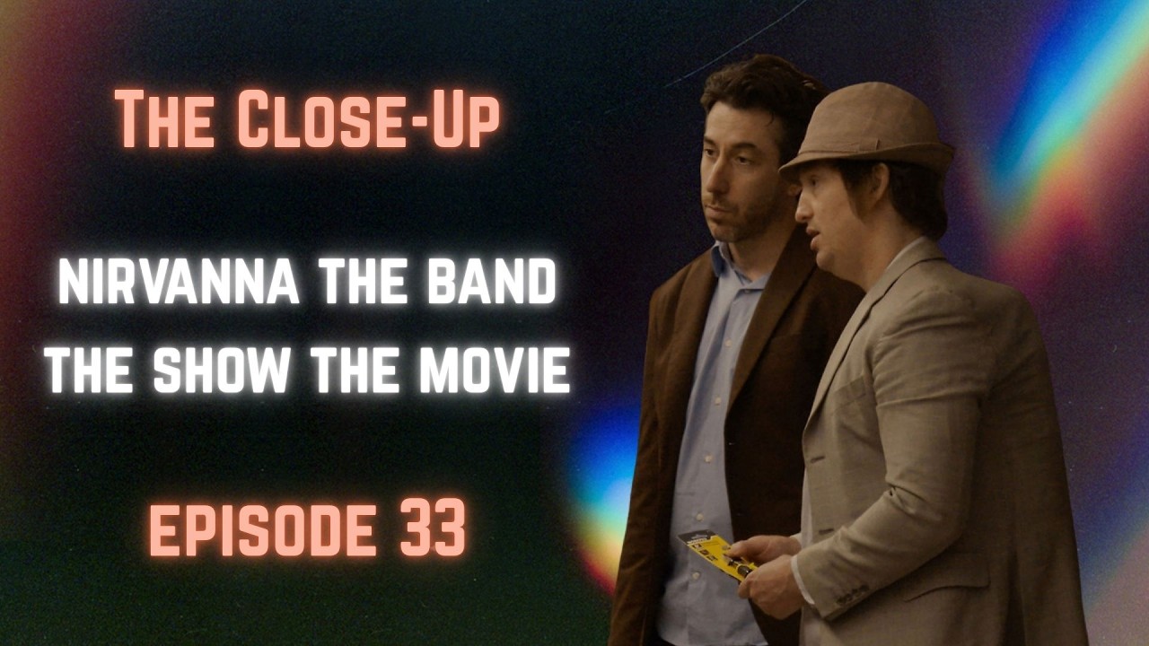 Nirvanna The Band The Show The Movie | The Close-Up: Episode 33
