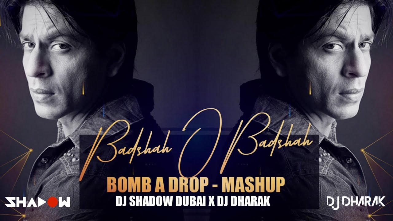 Badshah O Badshah x Bomb A Drop | DJ Shadow Dubai x DJ Dharak Mashup | Shah Rukh Khan | 2021