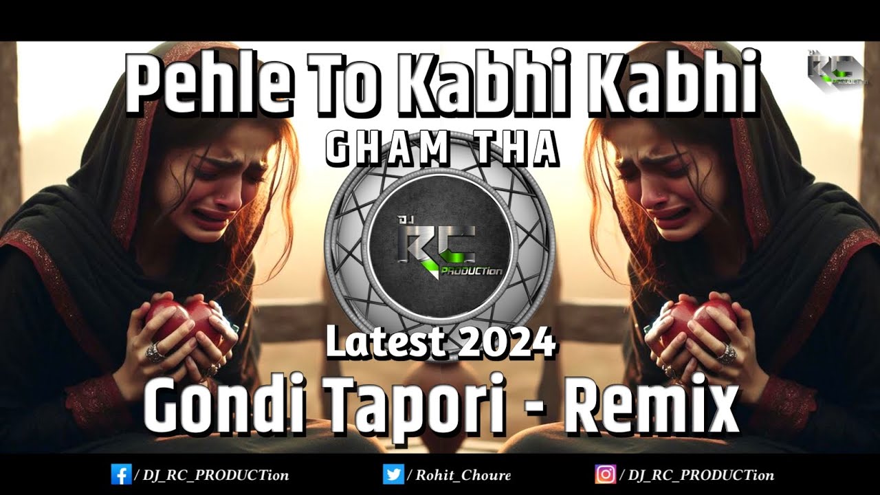 Pehle To Kabhi Kabhi Gham Tha | Latest 2024 | Gondi Tapori - Remix | DJ RC PRODUCTion