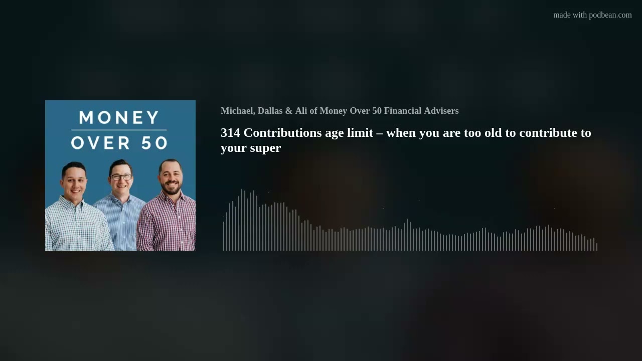 314 Contributions age limit – when you are too old to contribute to your super