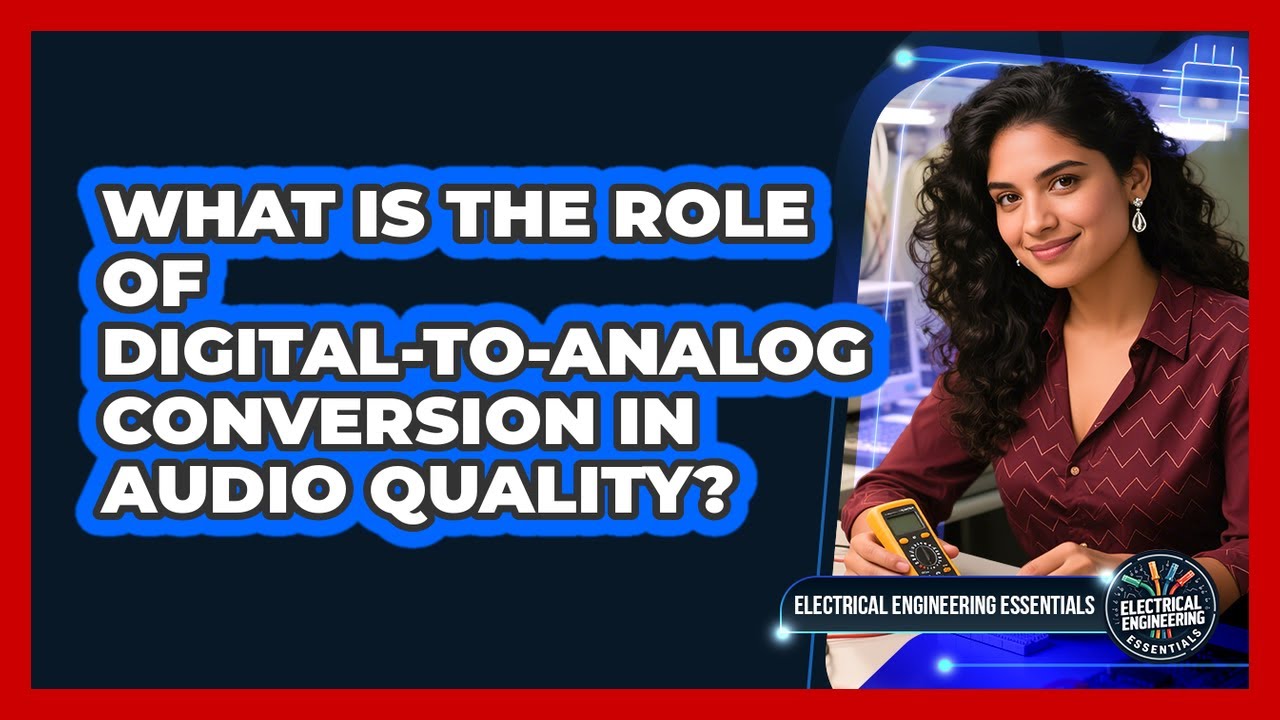 What Is The Role Of Digital-to-analog Conversion In Audio Quality?