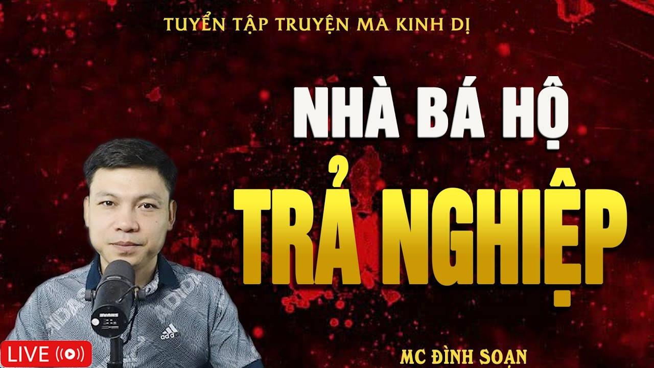 NHÀ BÁ HỘ TRẢ NGHIỆP - Truyện Ma Kinh Dị | Tuyển Tập Truyện Ma Đình Soạn Hay Nhất