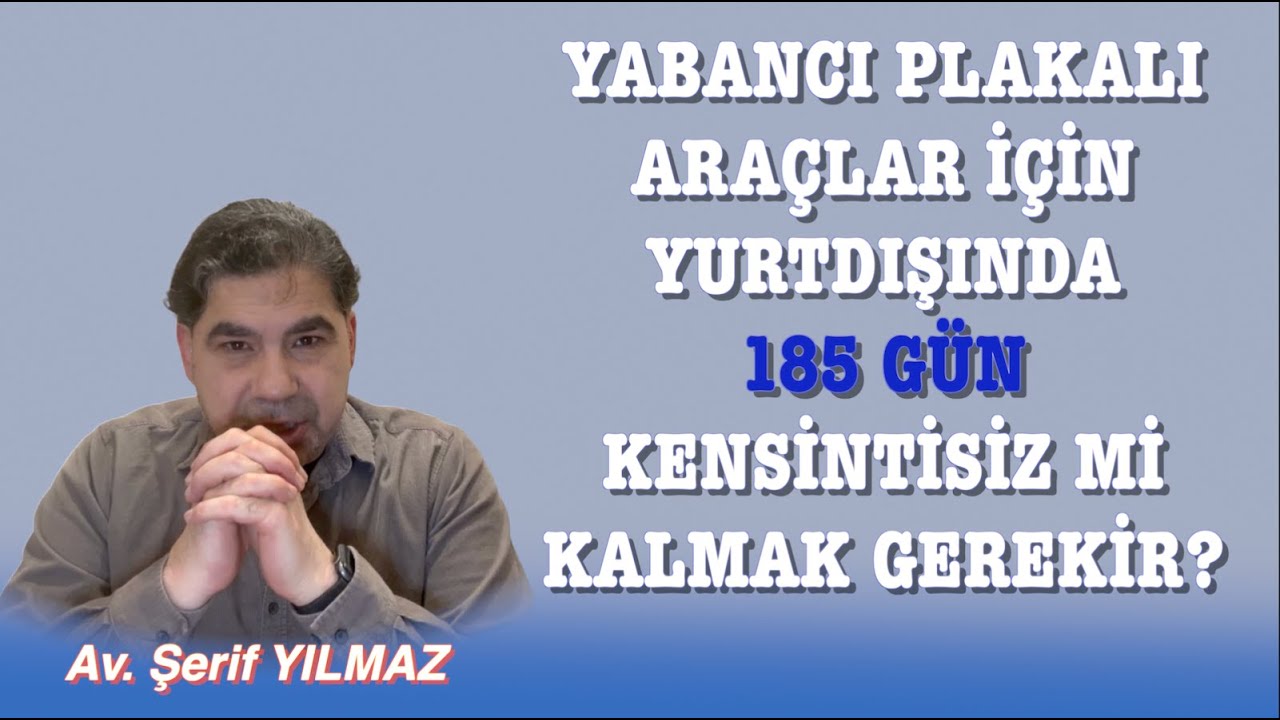 YABANCI PLAKALI ARAÇLAR İÇİN YURTDIŞINDA 185 GÜN KENSİNTİSİZ Mİ KALMAK GEREKİR?