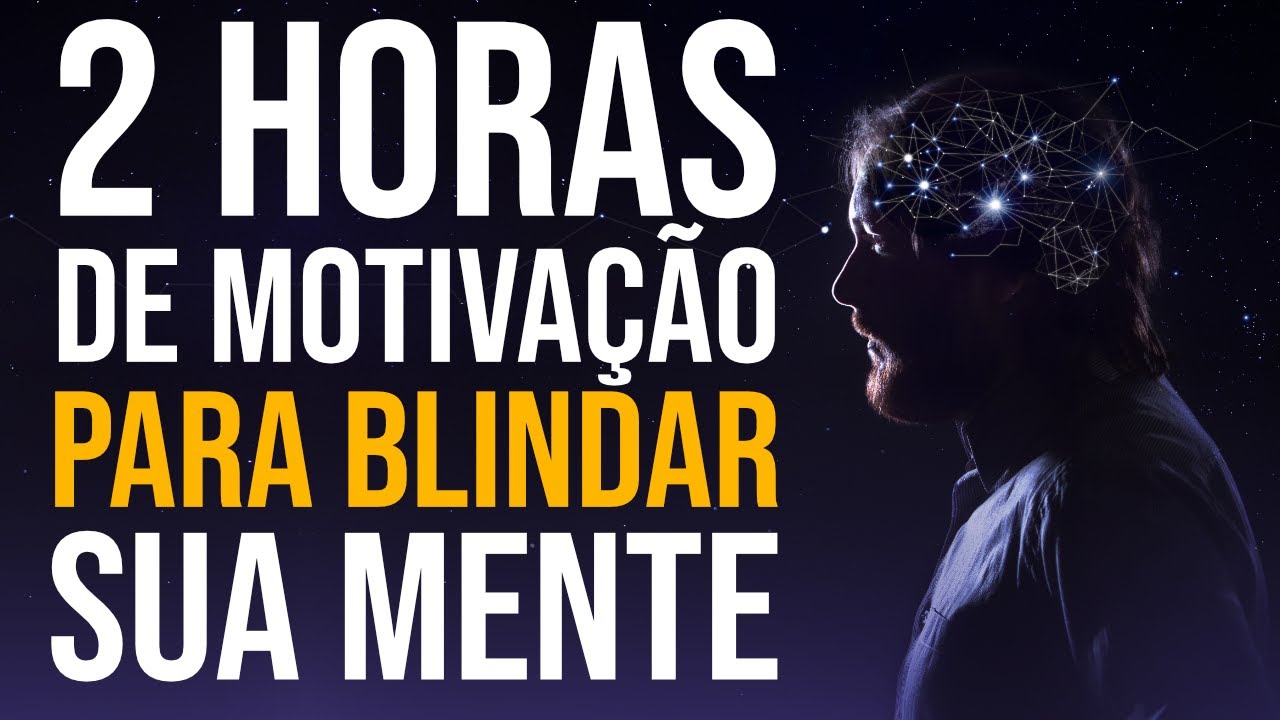 2 HORAS DE MOTIVAÇÃO PESADA PARA BLINDAR SUA MENTE