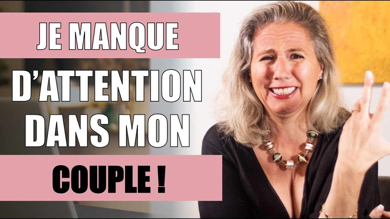 Je MANQUE D'ATTENTION dans mon couple, comment faire ?
