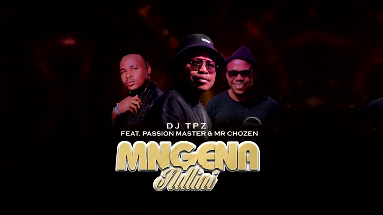 Mr Chozen, Dj TPZ & Passion Master - Mgenandlini