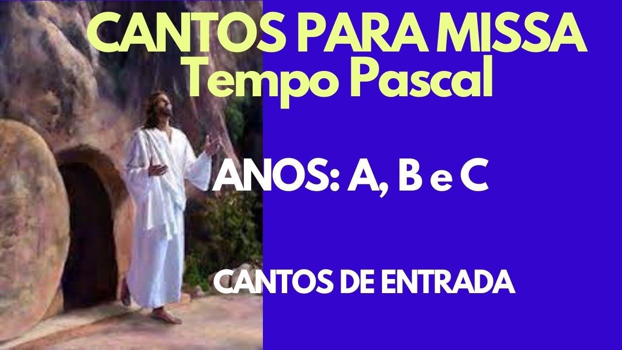 CANTOS DE ENTRADA PARA O TEMPO PASCAL   ANO A, B e C 'Use nas Igrejas Católica romana e Anglicana'