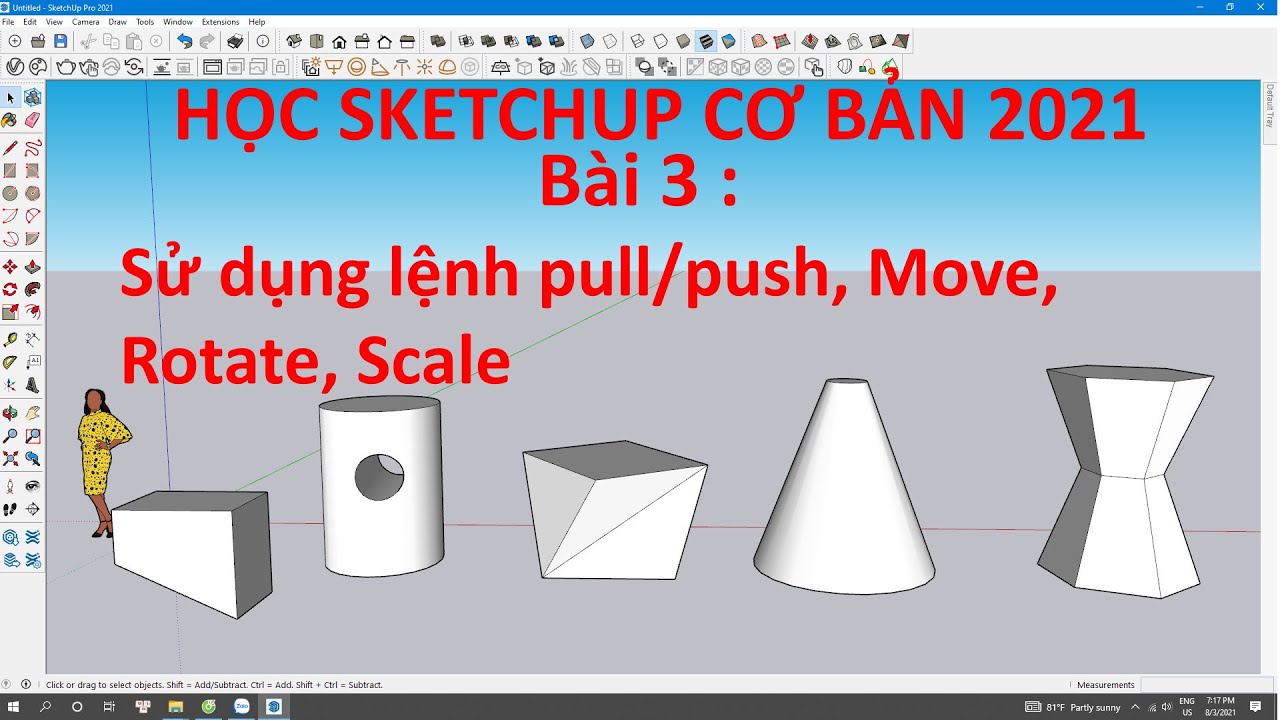 Bài 3 : Sử dụng lênh Pull/Push, Move, Rotate, Scale trong SU2021
