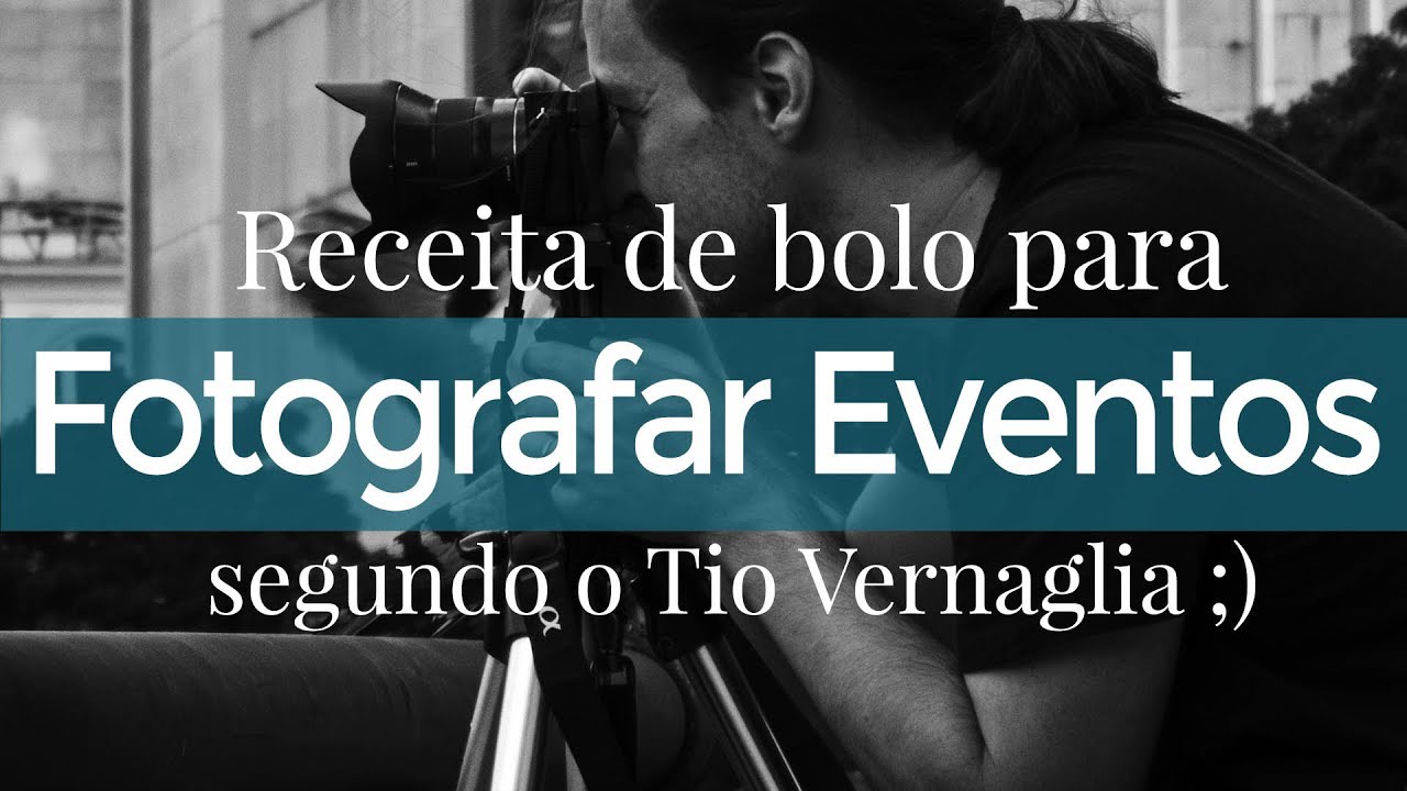 Receita de bolo para fotografar eventos segundo o Tio Vernaglia