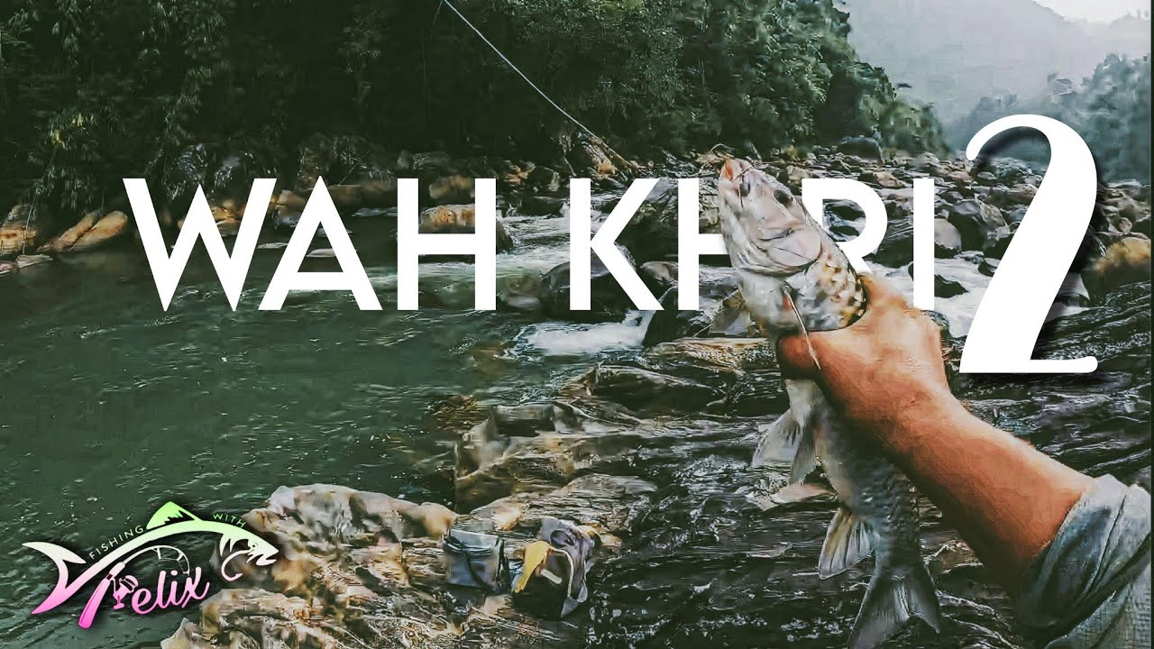 Fishing with Felix : Wah Khri 2
