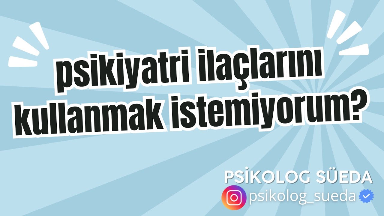 psikiyatri ila&ccedil;larımı kullanmak istemiyorum