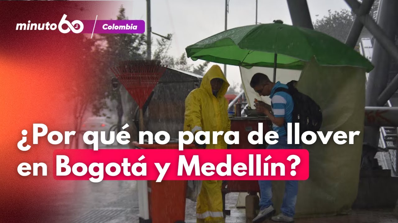 ¿Por qué no para de llover en Bogotá y Medellín? Ideam responde | Minuto60