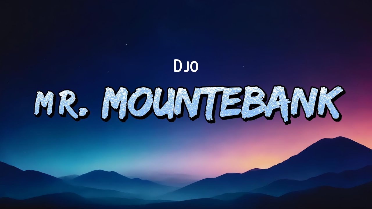 Djo - Mr. Mountebank (Lyrics)