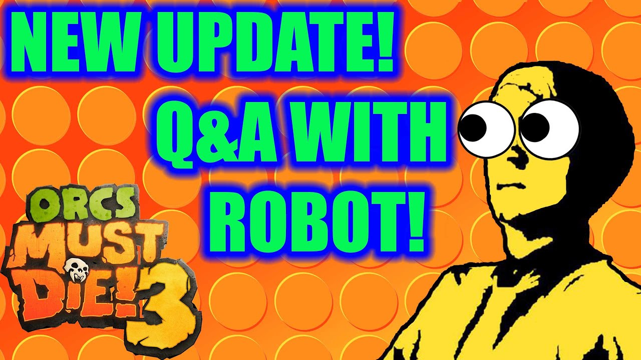 Orcs Must Die! 3 UPDATE AND ROBOT Q&A! - OMD3