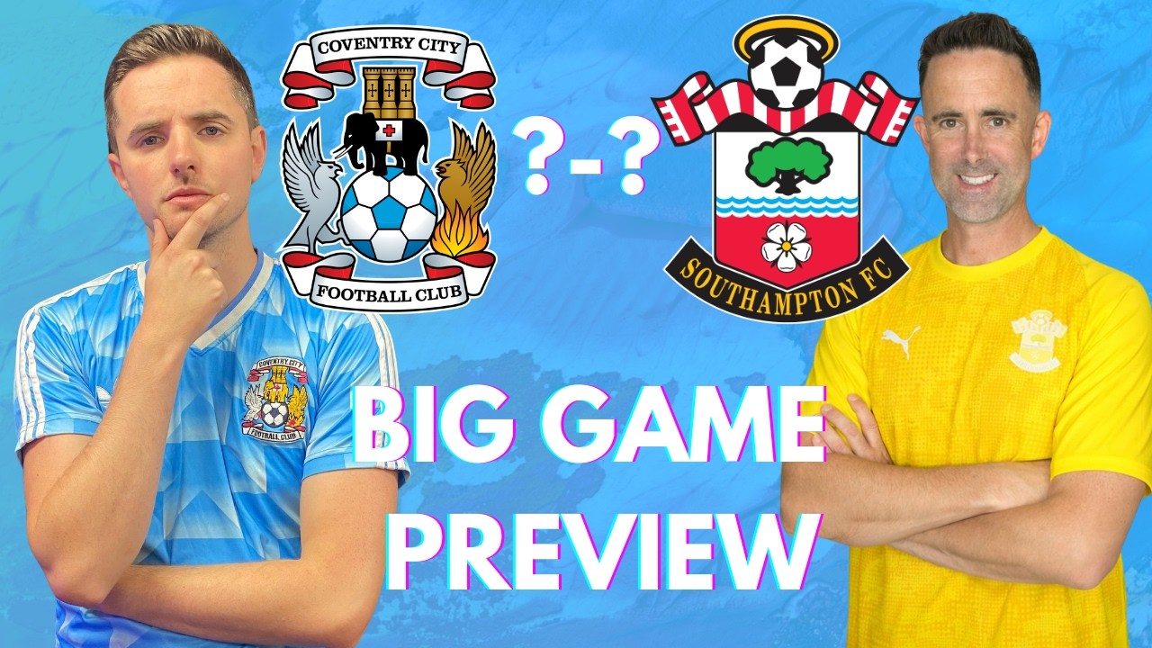 Coventry vs Southampton BIG GAME PREVIEW