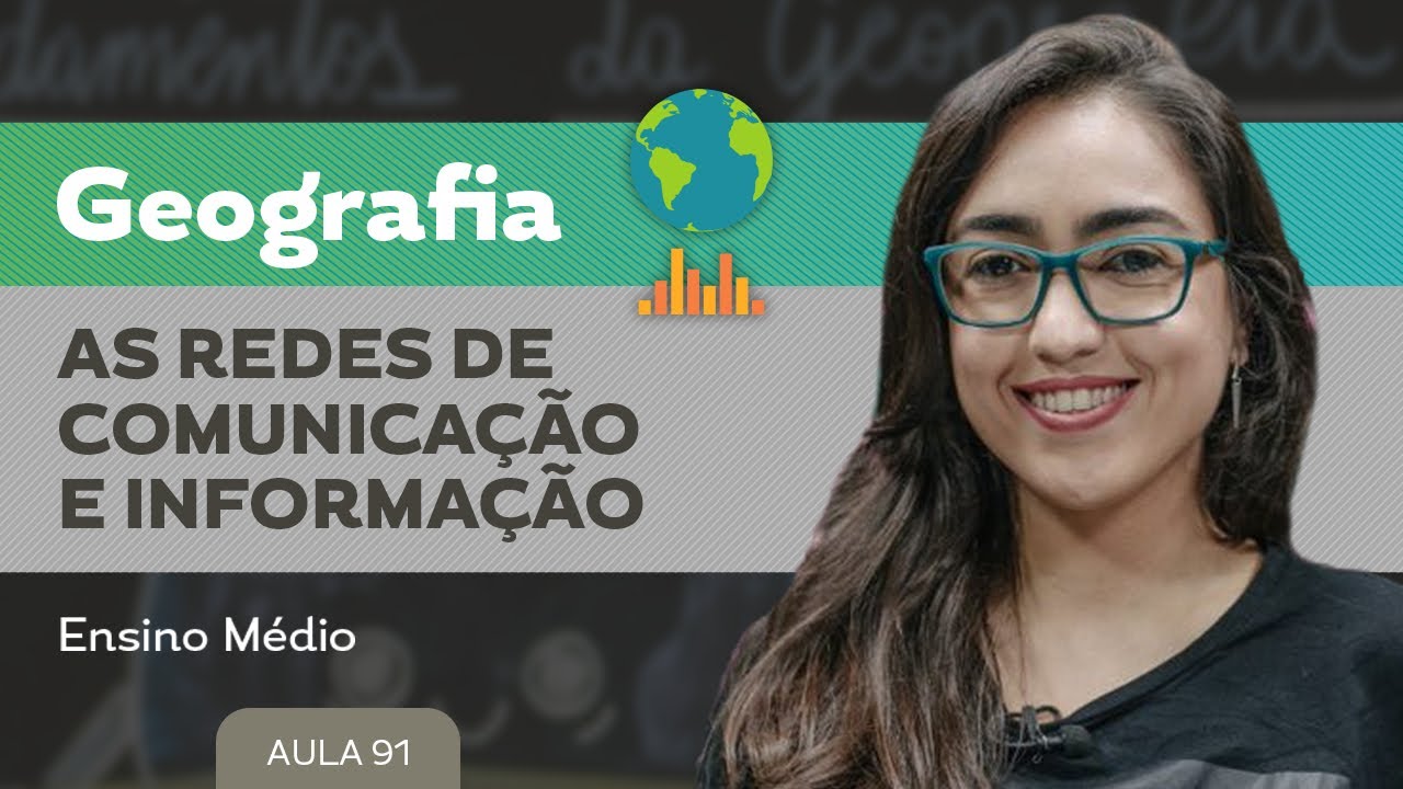 As redes de comunica&ccedil;&atilde;o e informa&ccedil;&atilde;o​ - Geografia - Ensino M&eacute;dio