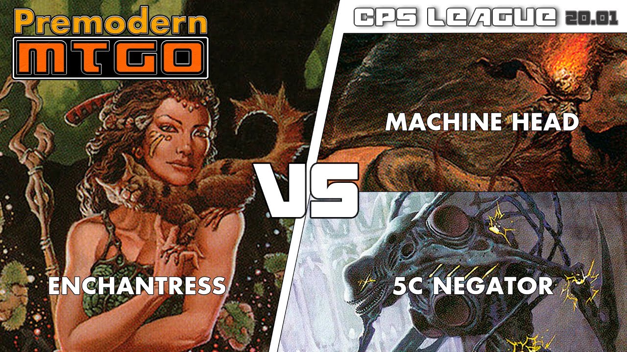 Premodern CPS League 20.01 with Enchantress - Round 1 vs Machine Head & Round 2 vs 5c Negator