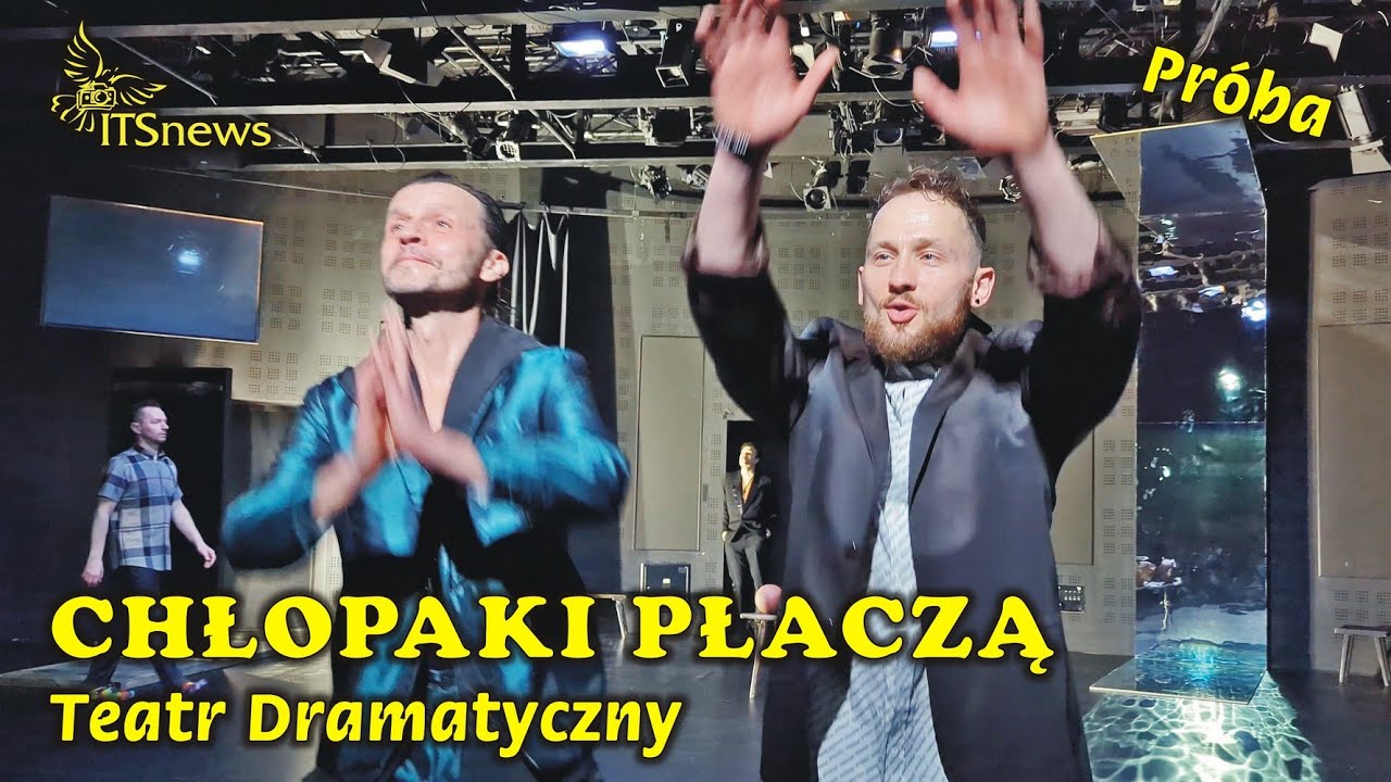 Teatr Dramatyczny. Chłopaki Płaczą - Pr&oacute;ba.