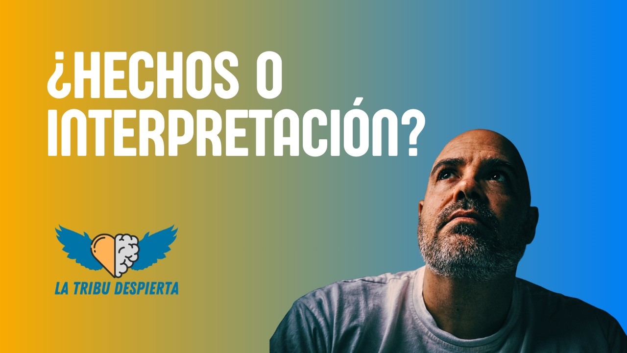 Estás reaccionando a cosas que nunca ocurrieron (Hecho vs Interpretación)