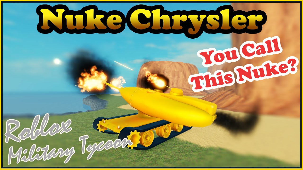 Nuke Chrysler Disappointing Nukes In Military Tycoon Roblox