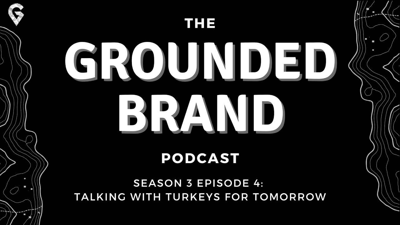 The Grounded Brand Podcast - We Sat Down with Turkeys for Tomorrow