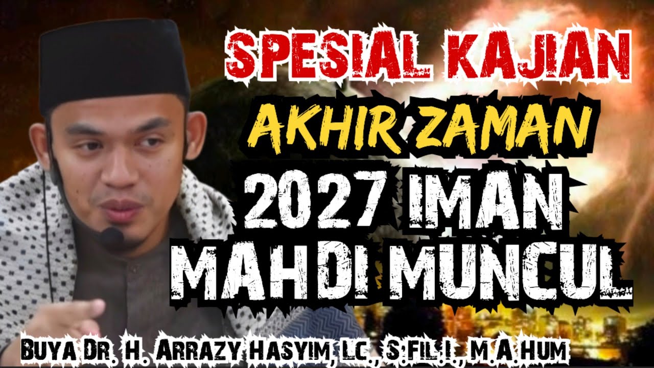 SPESIAL KAJIAN AKHIR ZAMAN_2027 IMAN MAHDI MUNCUL - BUYA ARRAZY HASYIM
