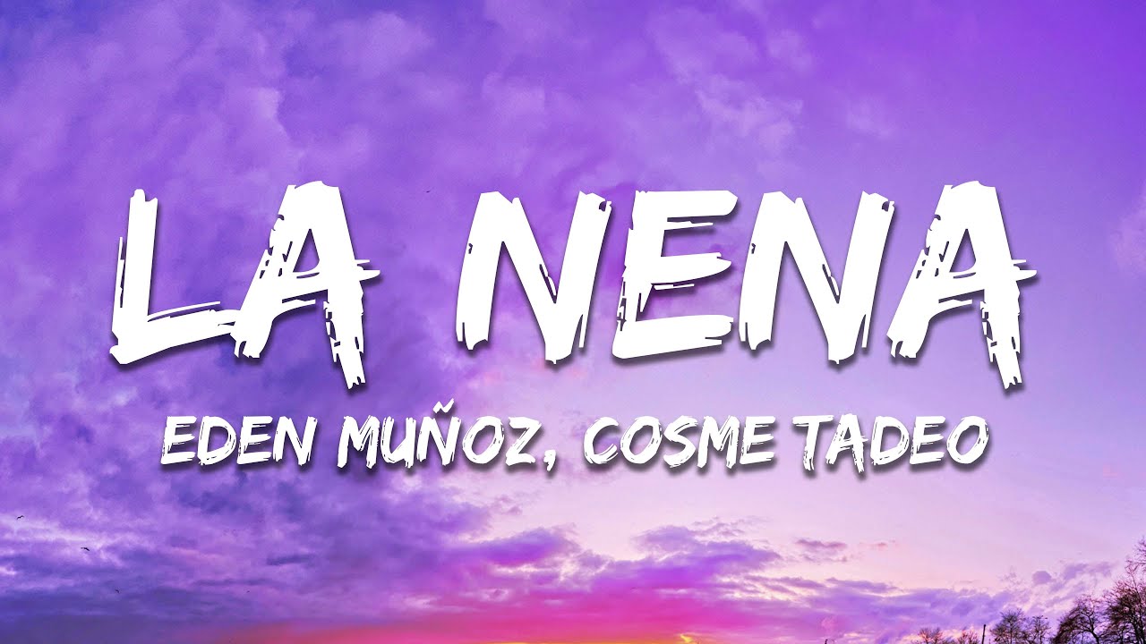 Eden Muñoz, Cosme Tadeo - La Nena (Letra/Lyrics)