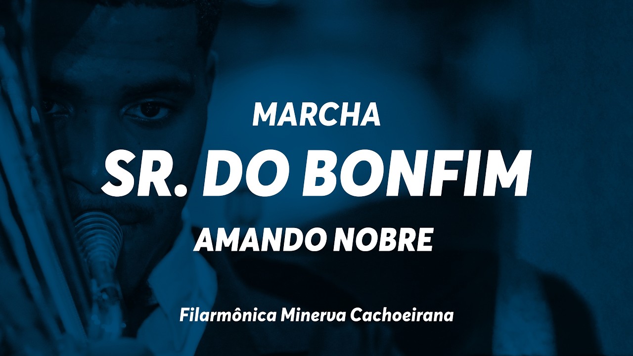 Marcha Senhor do Bonfim – Amando Nobre – Filarmônica Minerva Cachoeirana
