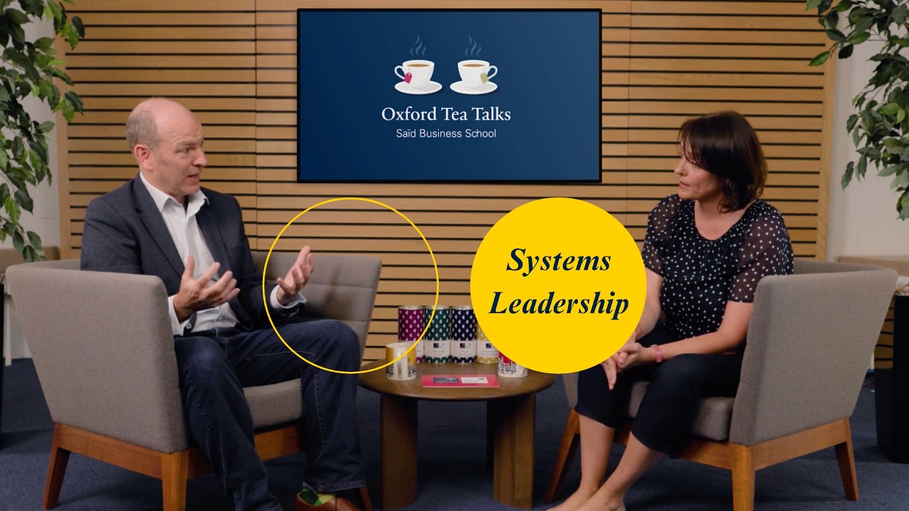 Systems leadership: Global mindsets for global problems | Oxford Tea Talks