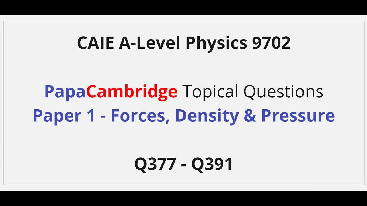 CAIE A-Level Physics – Силы, плотность и давление – Решения к экзамену 1 Q377–Q391