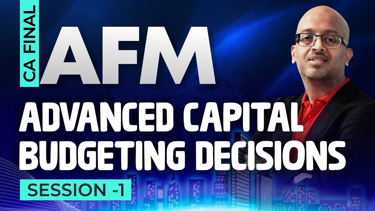 CA Final AFM 1st Class | Advanced Capital Budgeting Decisions I Sanjay Saraf Sir
