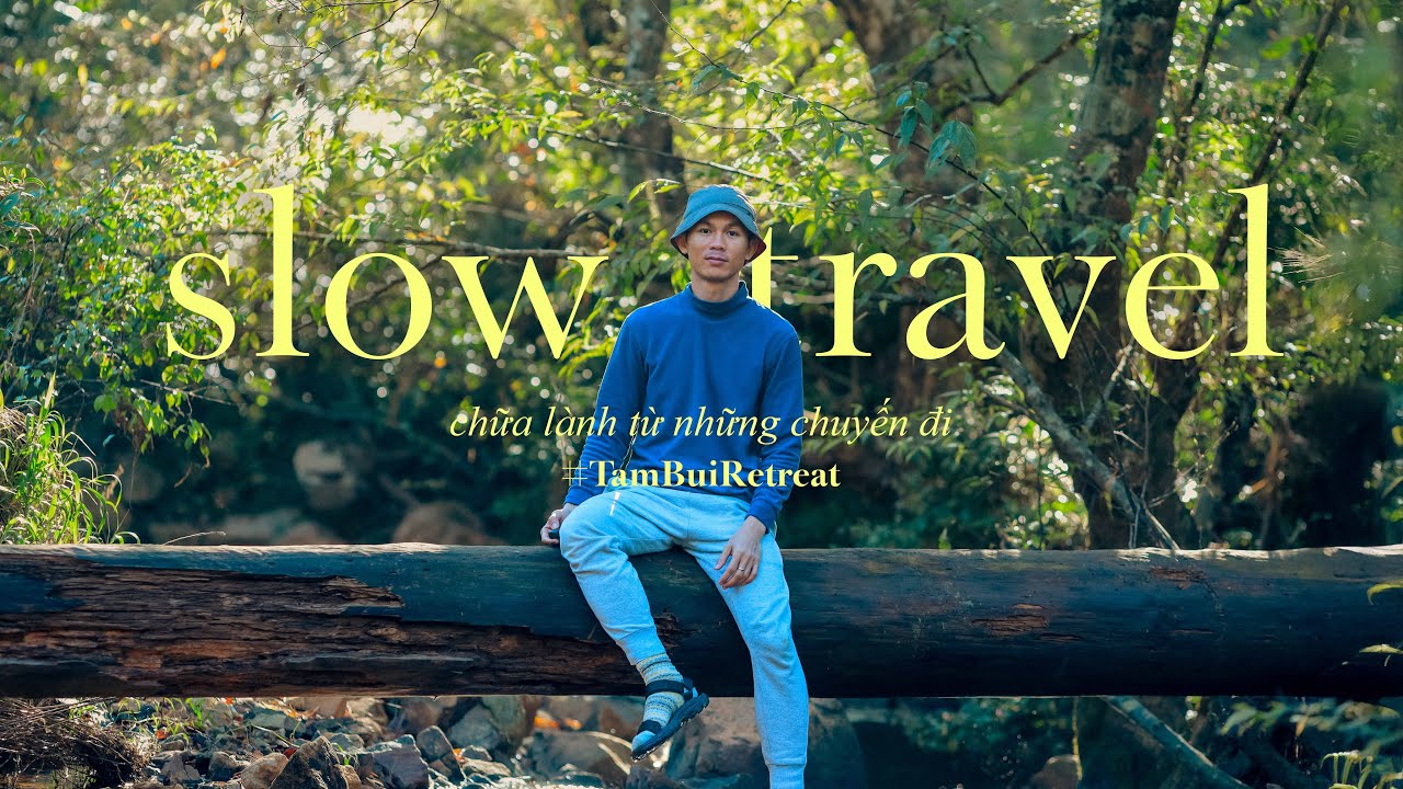 #6 SLOW TRAVEL - CHỮA L&Agrave;NH TỪ NHỮNG CHUYẾN ĐI