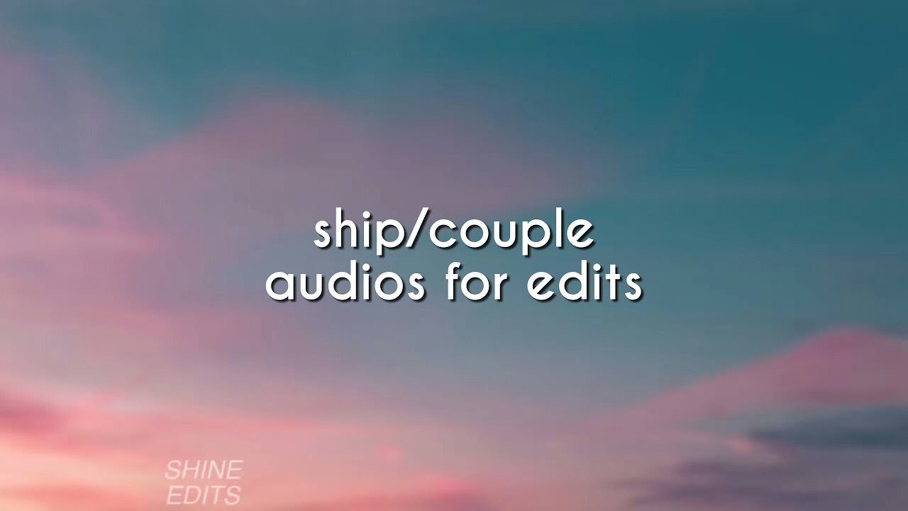 ship/couple audios for edits |pt.4