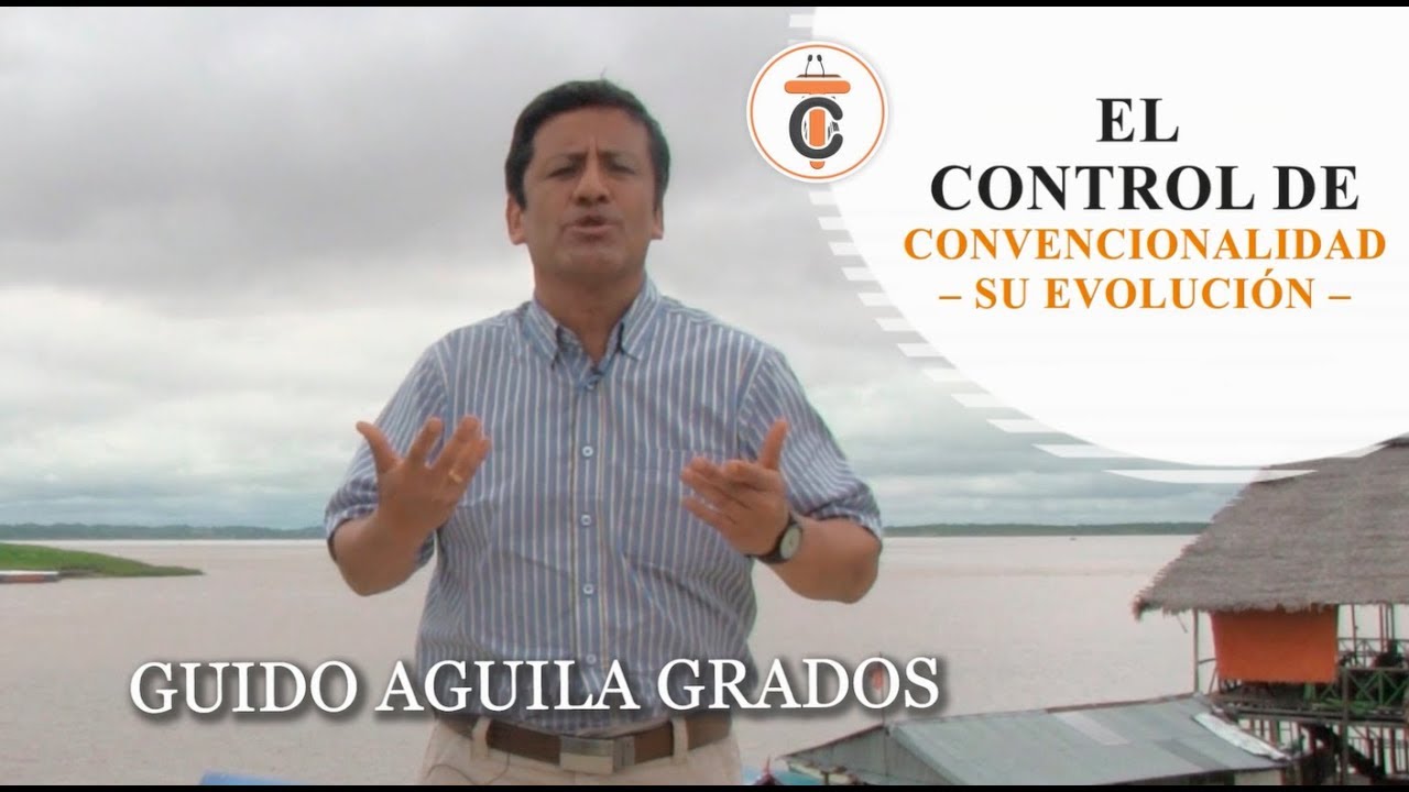 EL CONTROL DE CONVENCIONALIDAD - SU EVOLUCIÓN - Tribuna Constitucional 91 - Guido Aguila Grados