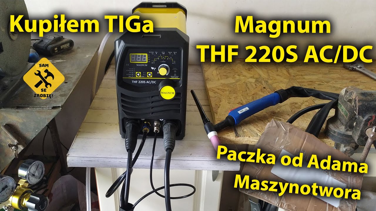 Kupiłem TIGa! Magnum THF 220S AC/DC + prezent od Adama Maszynotwora