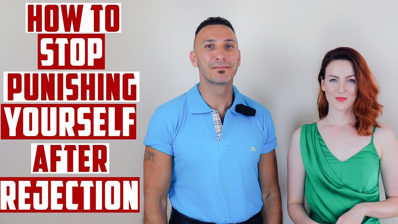 How to stop punishing yourself after rejection?