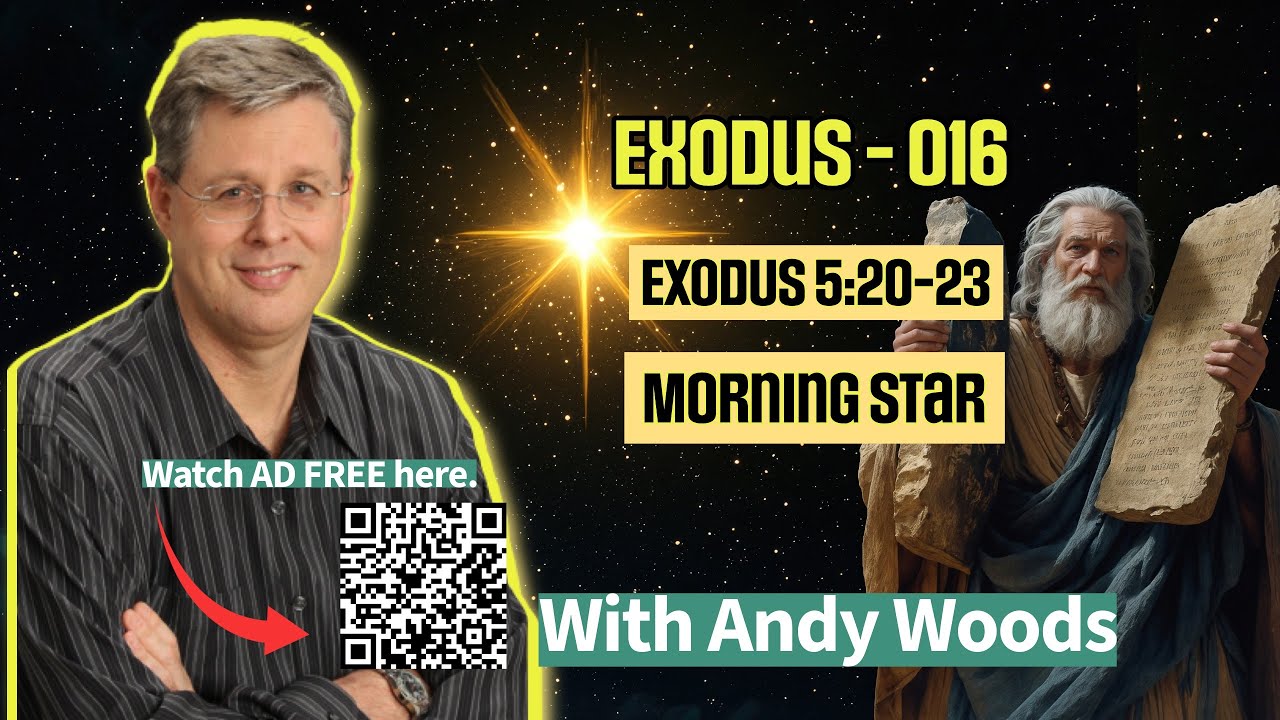Exodus 016 –  The Morning Star. Exodus 5:20-23. Dr. Andy Woods. 9-21-2025.